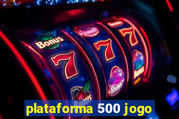 plataforma 500 jogo